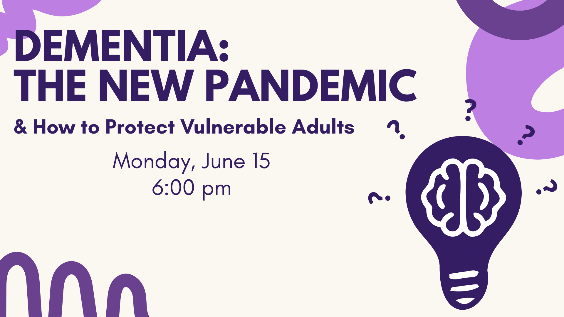 dementia: the new pandemic. and how to protect vulnerable adults. monday june 15 at 6:00 pm