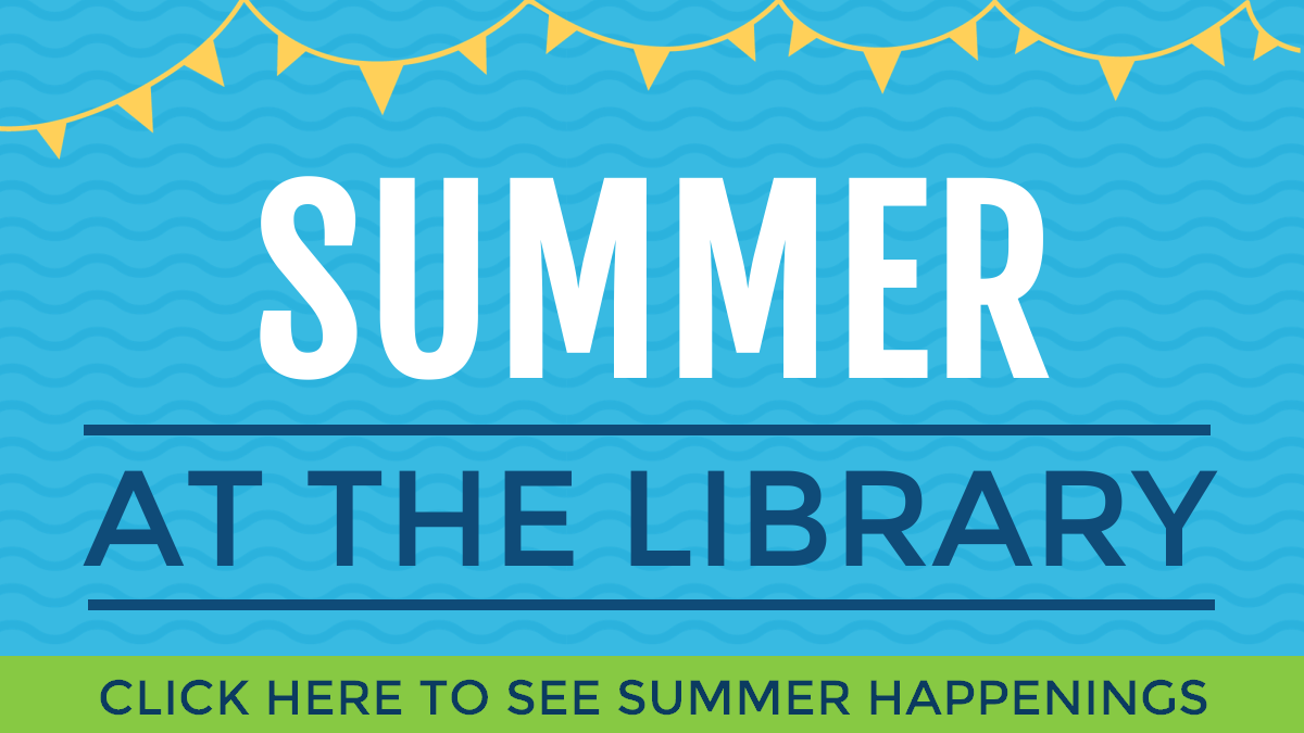 Summer at the library; click here to see summer happenings