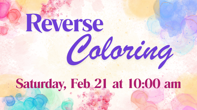 Reverse Coloring Saturday February 21 at 10:00 am