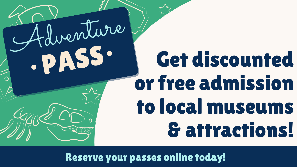 Image with text that reads "Adventure Pass: Get discounted or free admission to local museums & attractions!"